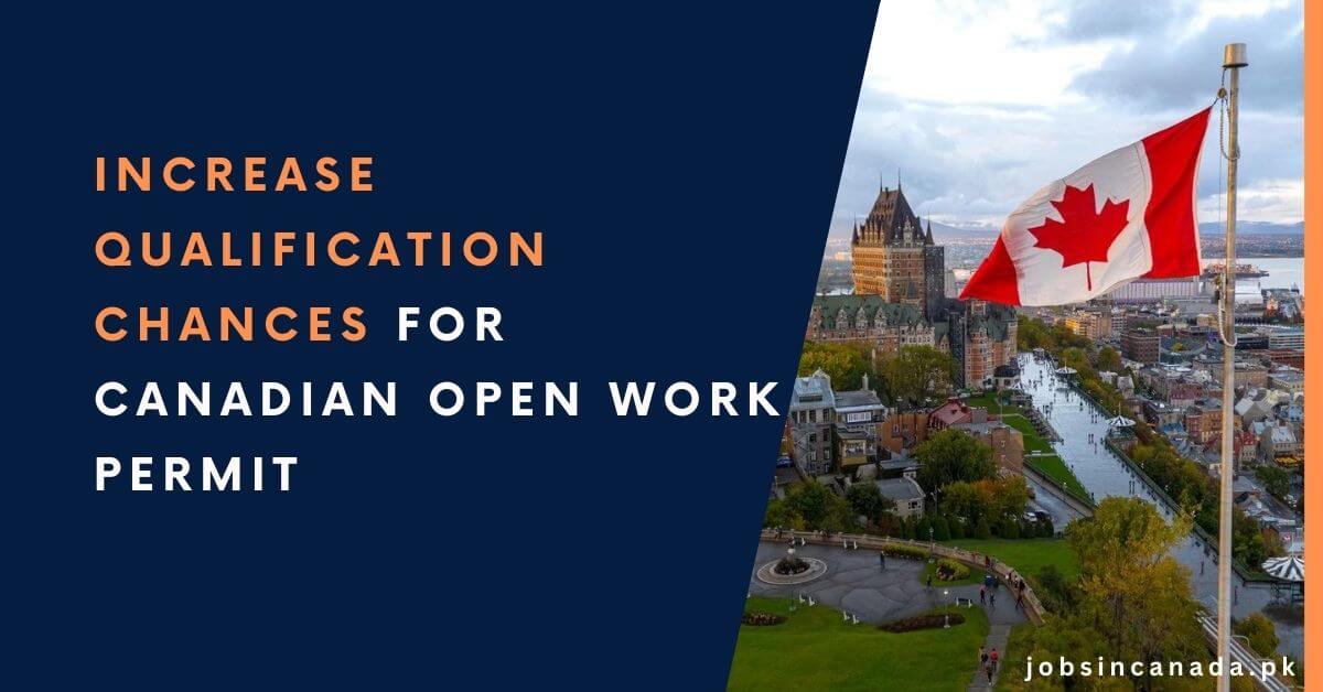 Increase Qualification Chances for Canadian Open Work Permit