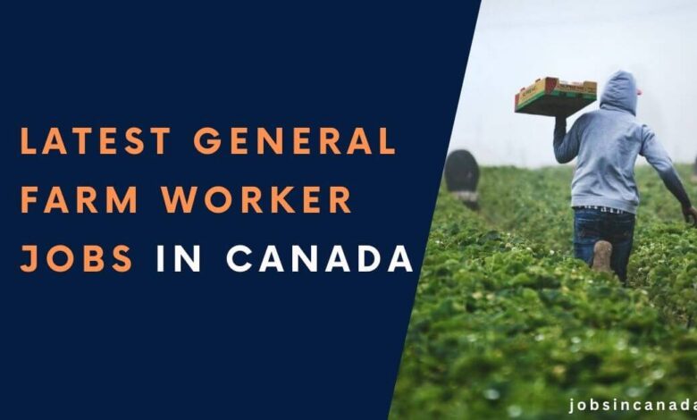 Latest General Farm Worker Jobs in Canada