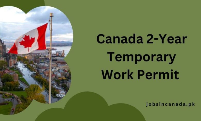 Canada 2-Year Temporary Work Permit