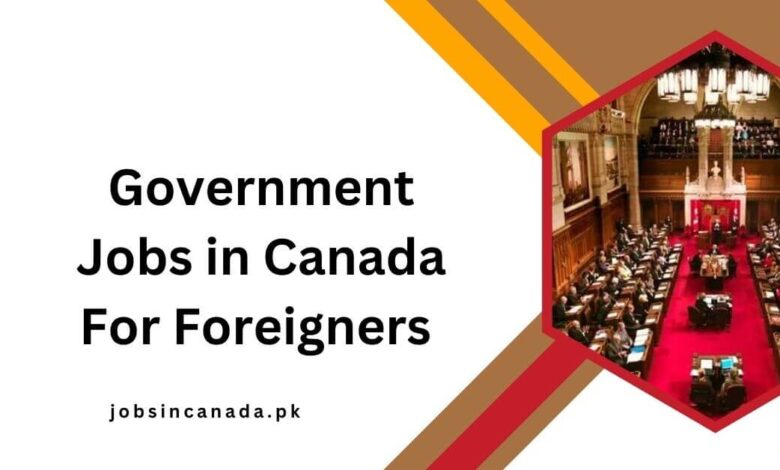 Government Jobs in Canada For Foreigners