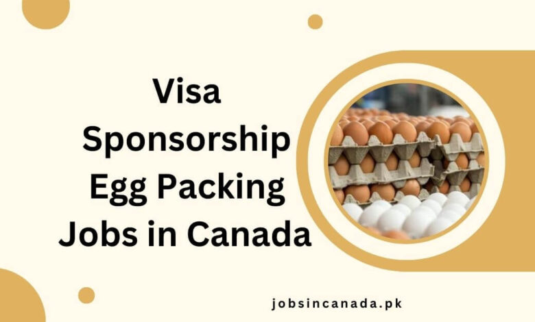 Visa Sponsorship Egg Packing Jobs in Canada