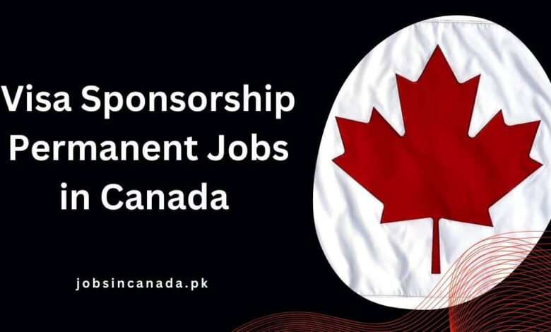 Visa Sponsorship Permanent Jobs in Canada