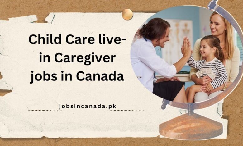 Child Care live-in Caregiver jobs in Canada