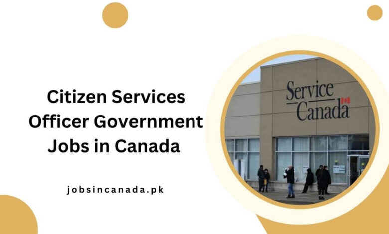 Citizen Services Officer Government Jobs in Canada