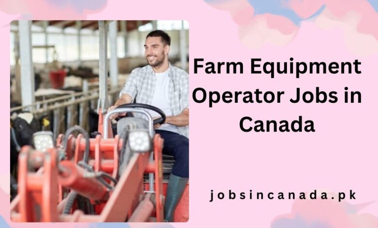 Farm Equipment Operator Jobs in Canada