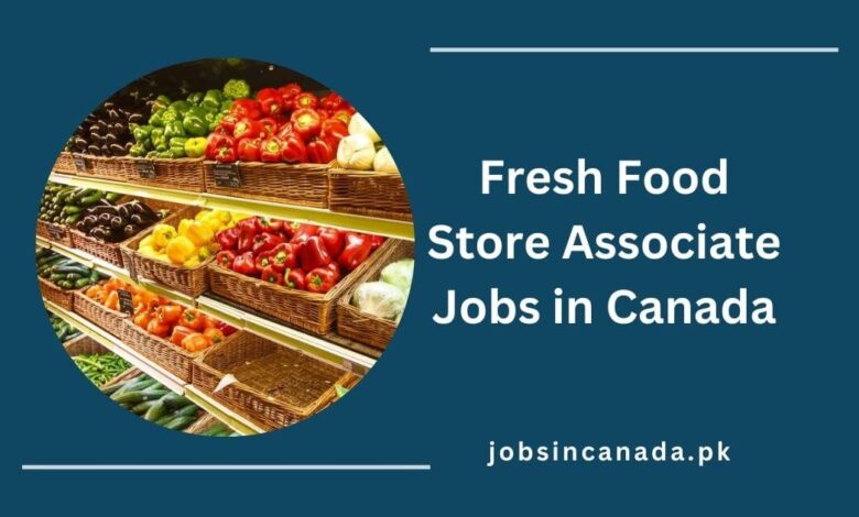 Fresh Food Store Associate Jobs in Canada