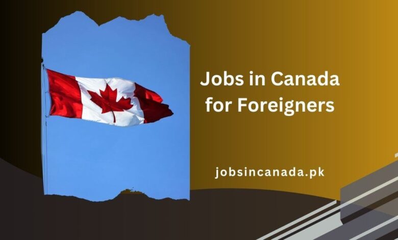 Jobs in Canada for Foreigners