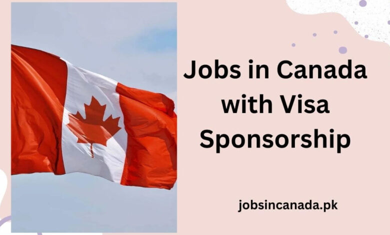 Jobs in Canada with Visa Sponsorship