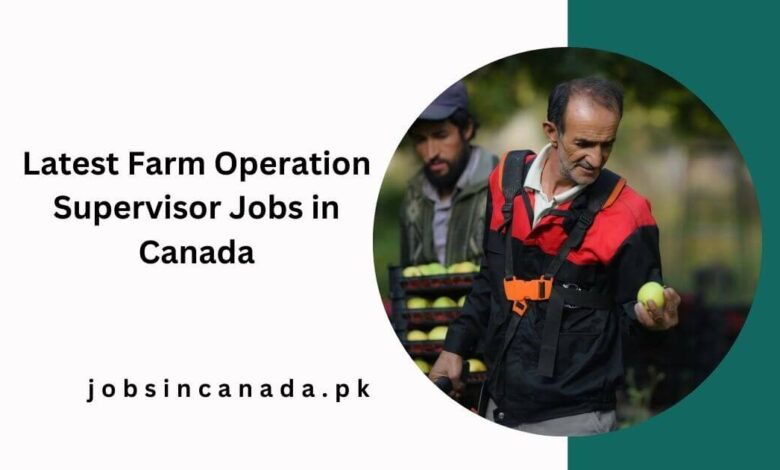 Latest Farm Operation Supervisor Jobs in Canada