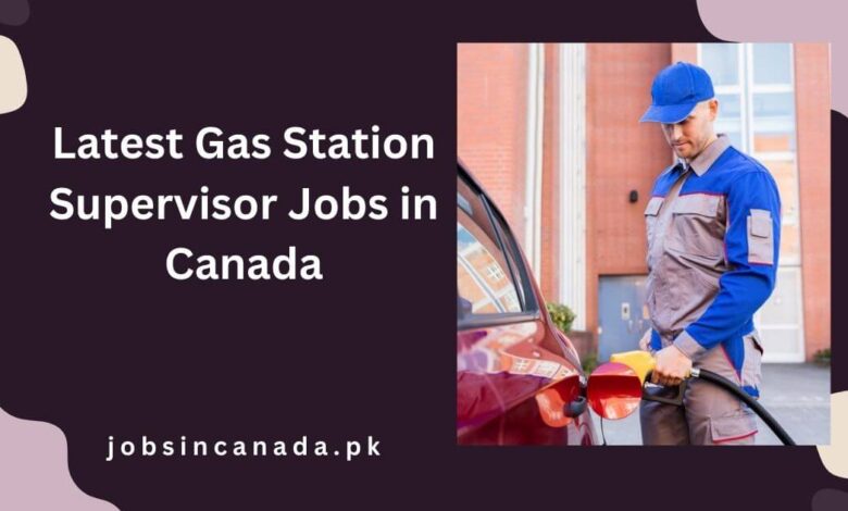 Latest Gas Station Supervisor Jobs in Canada