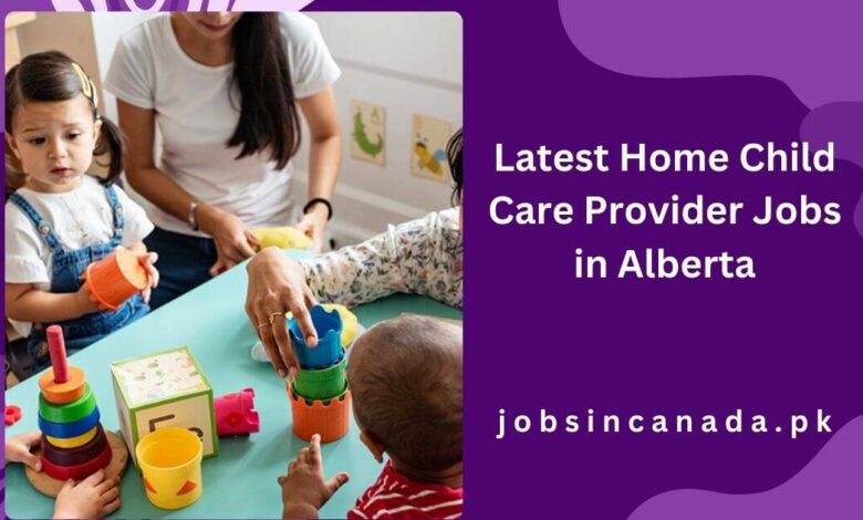 Latest Home Child Care Provider Jobs in Alberta