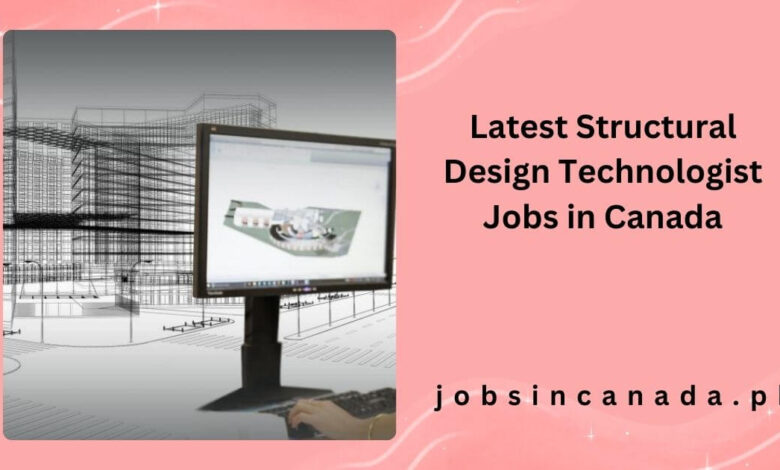 Latest Structural Design Technologist Jobs in Canada