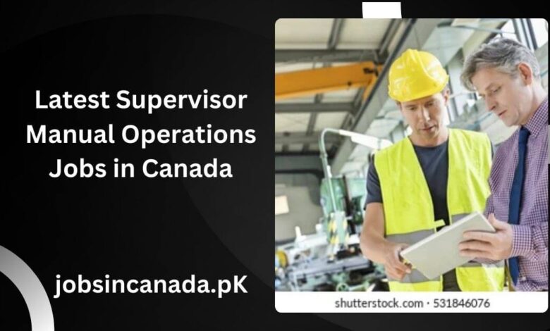 Latest Supervisor Manual Operations Jobs in Canada