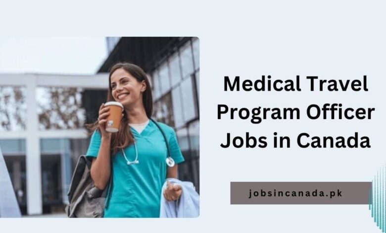 Medical Travel Program Officer Jobs in Canada