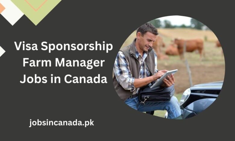 Visa Sponsorship Farm Manager Jobs in Canada