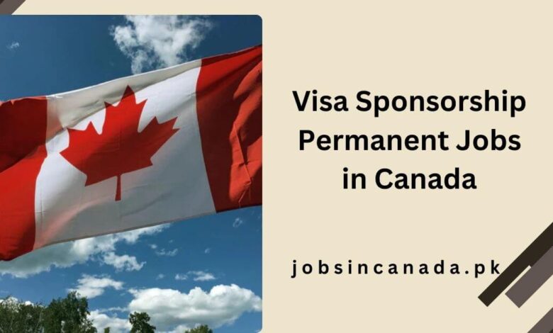 Visa Sponsorship Permanent Jobs in Canada