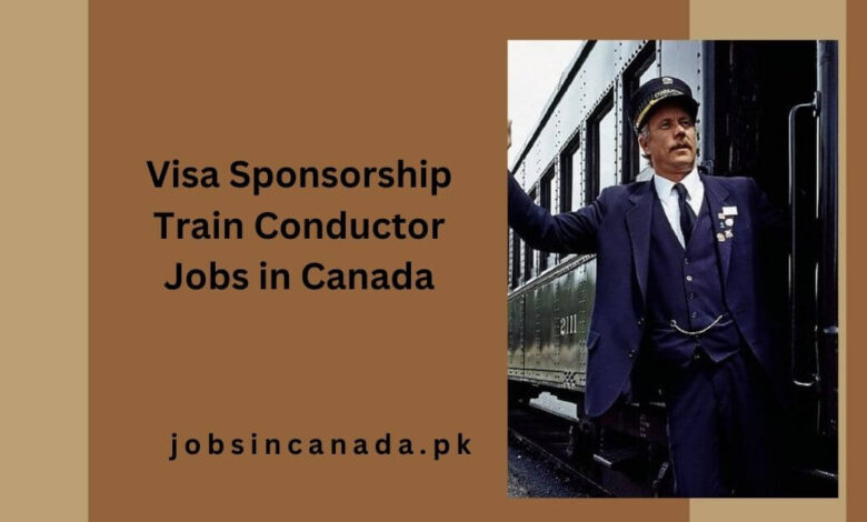 Visa Sponsorship Train Conductor Jobs in Canada