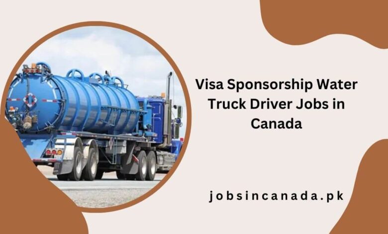 Visa Sponsorship Water Truck Driver Jobs in Canada