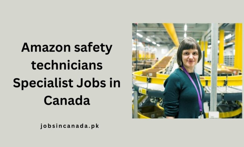 Amazon safety technicians Specialist Jobs in Canada