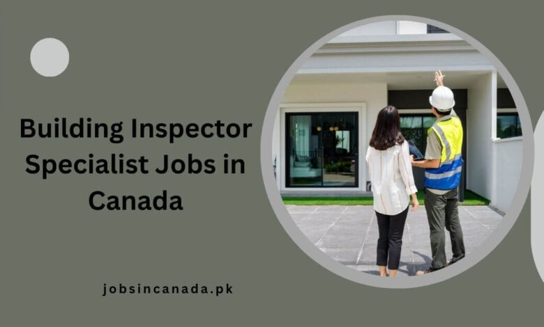 Building Inspector Specialist Jobs in Canada