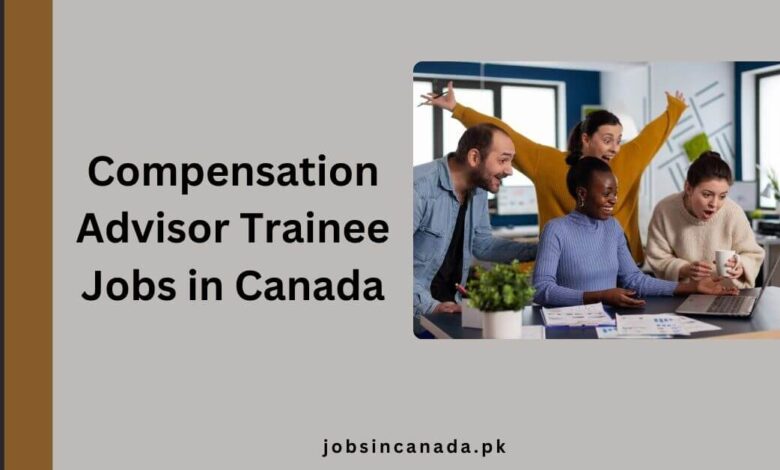 Compensation Advisor Trainee Jobs in Canada