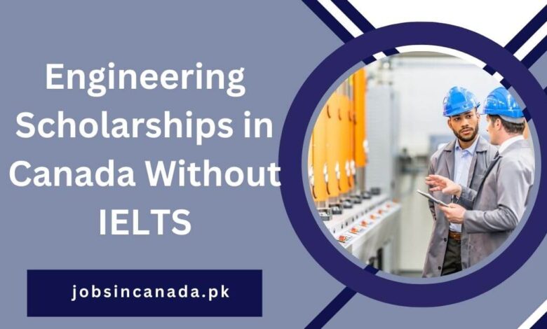 Engineering Scholarships in Canada Without IELTS