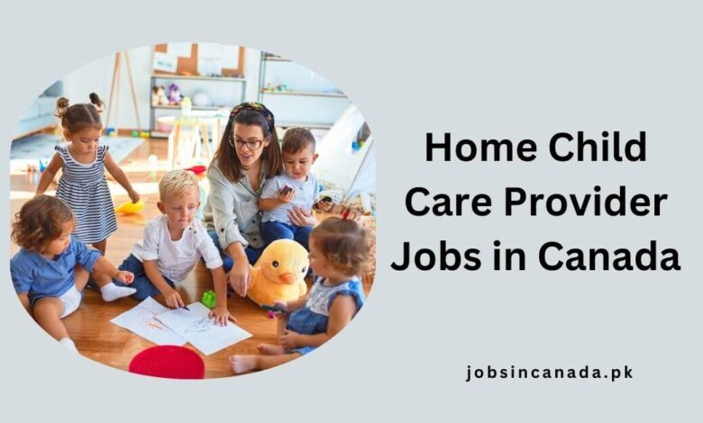 Home Child Care Provider Jobs in Canada