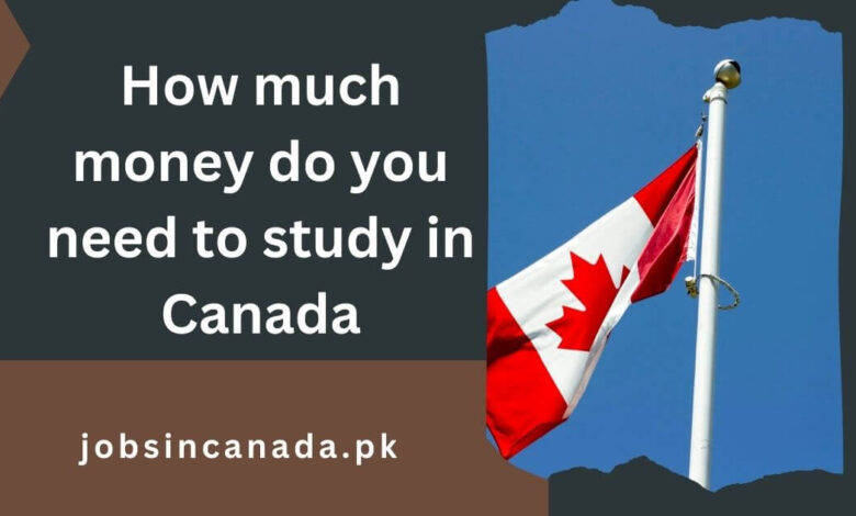 How much money do you need to study in Canada