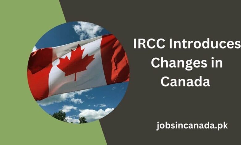 IRCC Introduces Changes in Canada