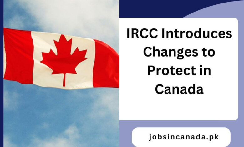 IRCC Introduces Changes to Protect in Canada