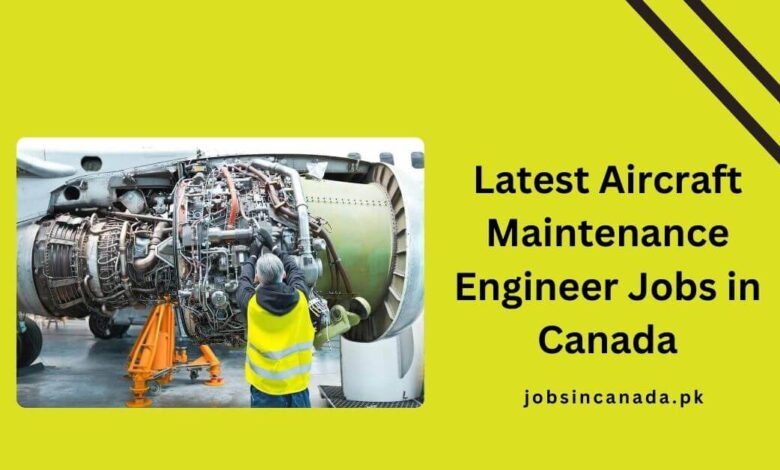 Latest Aircraft Maintenance Engineer Jobs in Canada