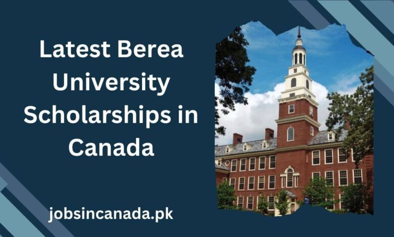 Latest Berea University Scholarships in Canada