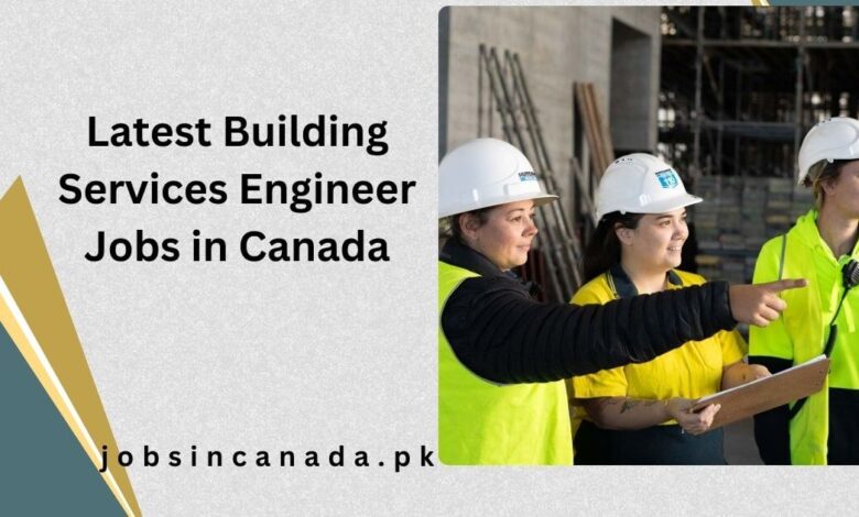 Latest Building Services Engineer Jobs in Canada