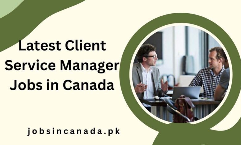 Latest Client Service Manager Jobs in Canada