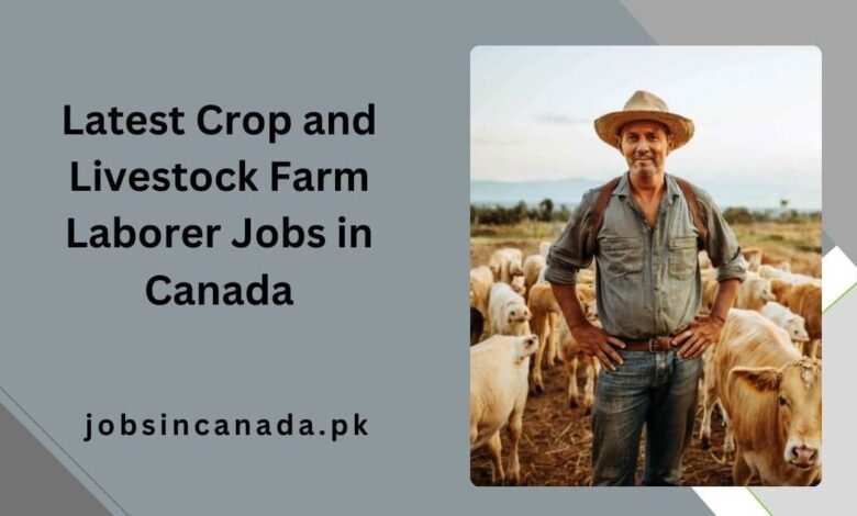 Latest Crop and Livestock Farm Laborer Jobs in Canada