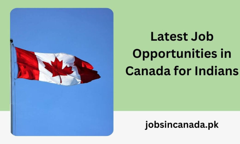 Latest Job Opportunities in Canada for Indians