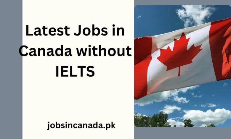 Latest Jobs in Canada without IELTS