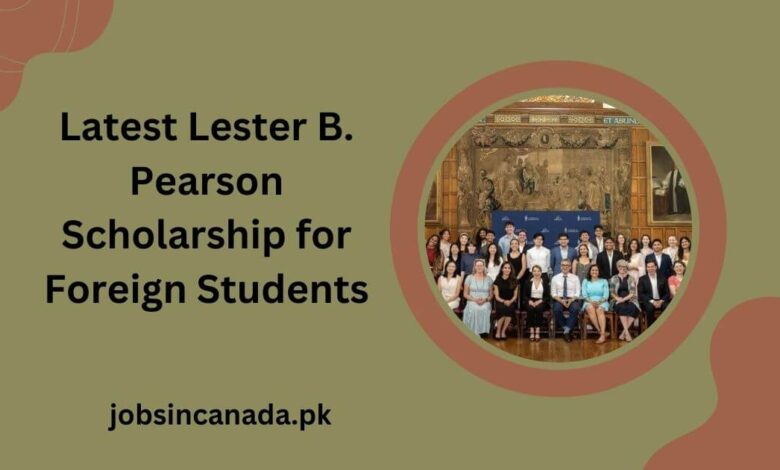 Latest Lester B. Pearson Scholarship for Foreign Students