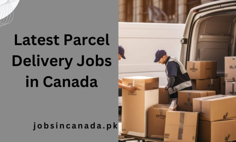 Latest Parcel Delivery Jobs in Canada