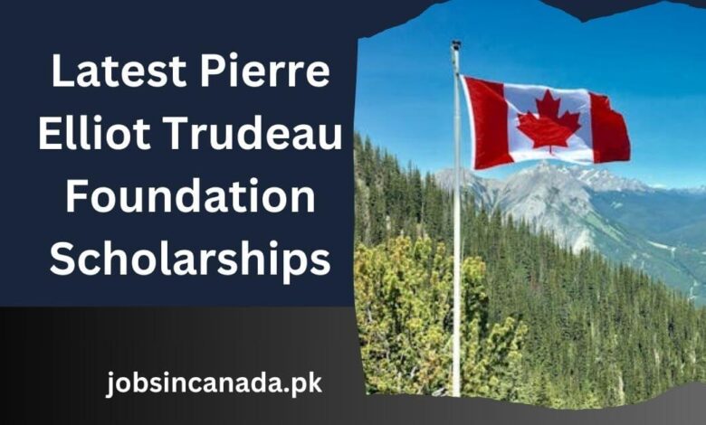 Latest Pierre Elliot Trudeau Foundation Scholarships