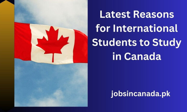 Latest Reasons for International Students to Study in Canada