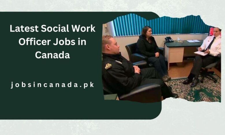 Latest Social Work Officer Jobs in Canada