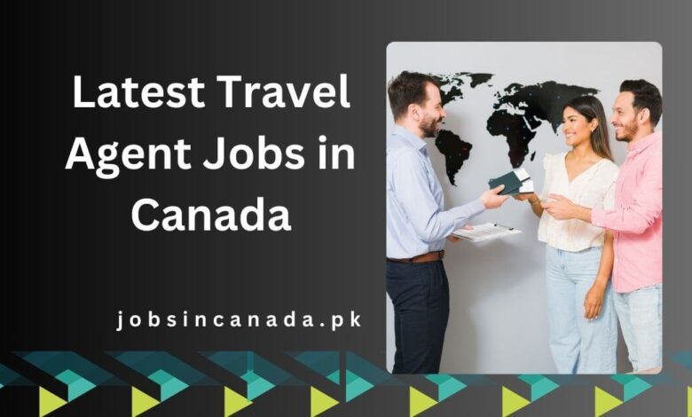 Latest Travel Agent Jobs in Canada