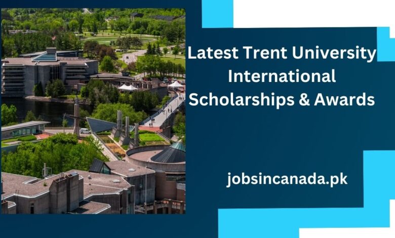 Latest Trent University International Scholarships & Awards