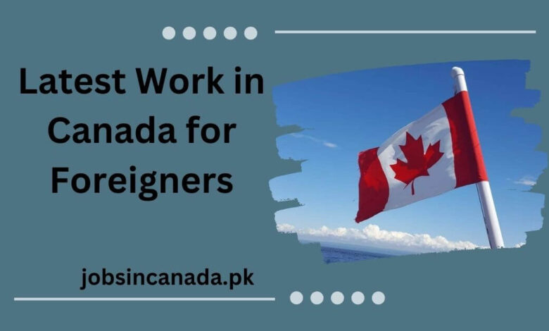 Latest Work in Canada for Foreigners