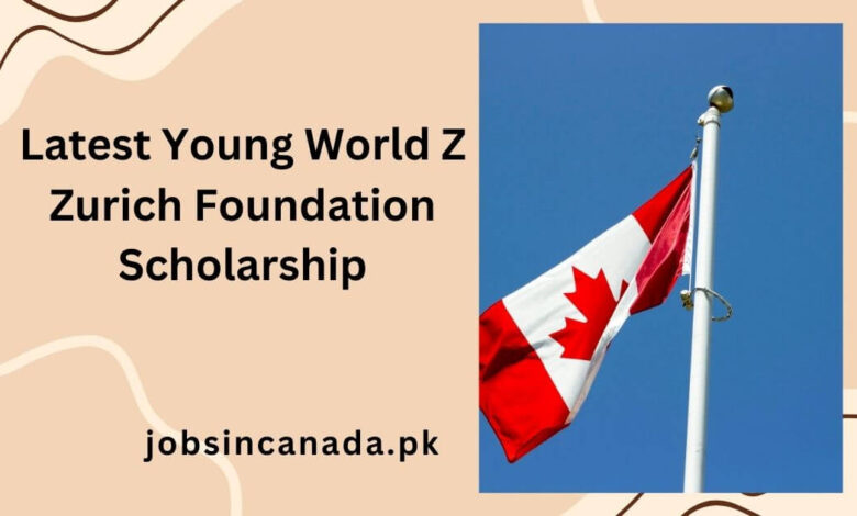 Latest Young World Z Zurich Foundation Scholarship