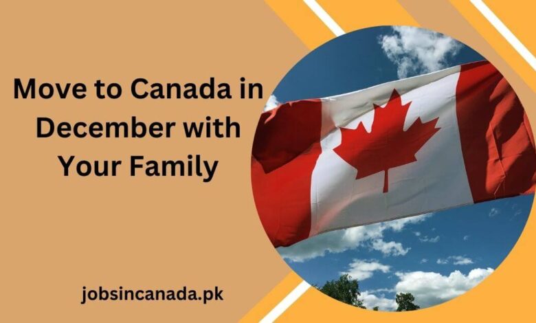 Move to Canada in December with Your Family