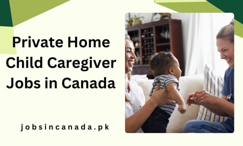 Private Home Child Caregiver Jobs in Canada