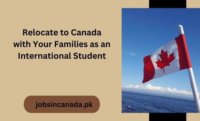 Relocate to Canada with Your Families as an International Student