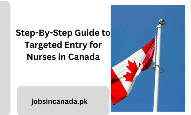 Step-By-Step Guide to Targeted Entry for Nurses in Canada